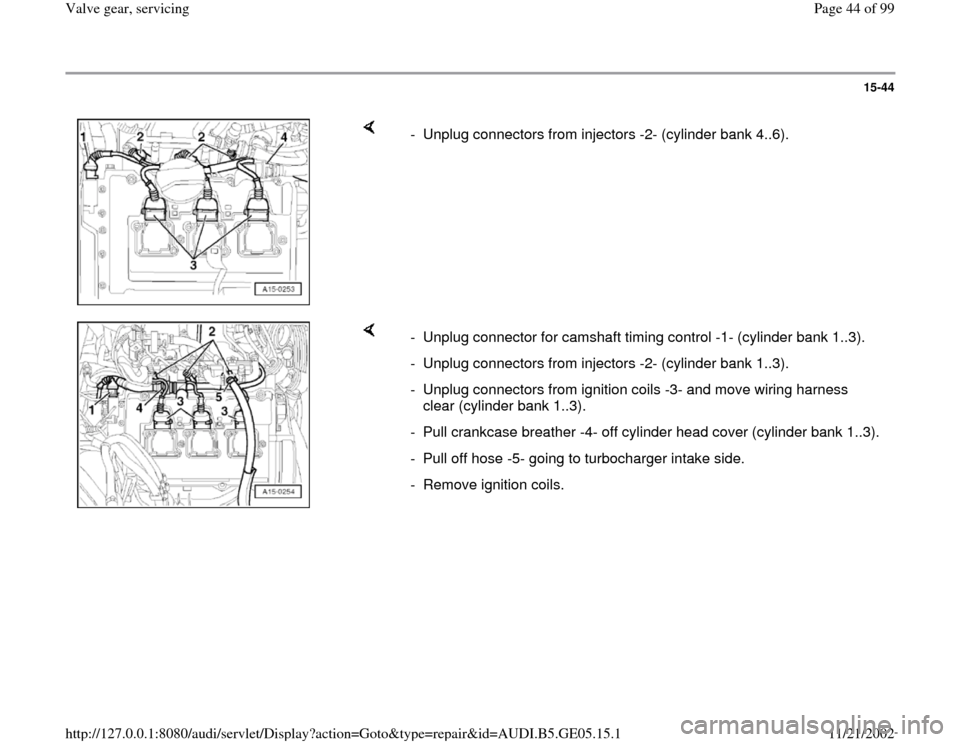 AUDI A4 2000 B5 / 1.G APB Engine Valve Gear Service Service Manual 15-44
 
    
-  Unplug connectors from injectors -2- (cylinder bank 4..6).
    
-  Unplug connector for camshaft timing control -1- (cylinder bank 1..3).
-  Unplug connectors from injectors -2- (cylin