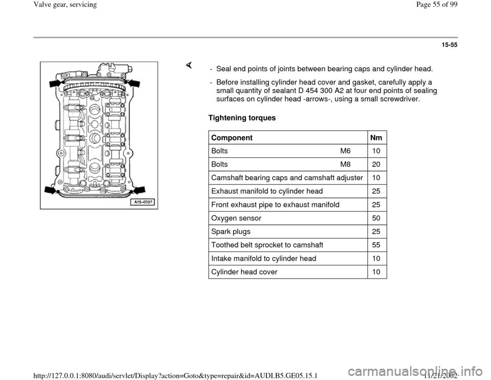 AUDI A4 2000 B5 / 1.G APB Engine Valve Gear Service Repair Manual 15-55
 
    
Tightening torques   -  Seal end points of joints between bearing caps and cylinder head.
-  Before installing cylinder head cover and gasket, carefully apply a 
small quantity of sealant
