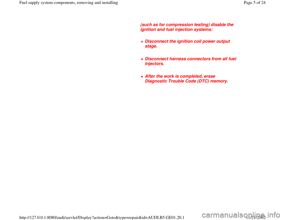 AUDI A4 1997 B5 / 1.G AFC Engine Fuel Supply System Components Workshop Manual (such as for compression testing) disable the 
ignition and fuel injection systems: 
     
Disconnect the ignition coil power output 
stage. 
     Disconnect harness connectors from all fuel 
injector