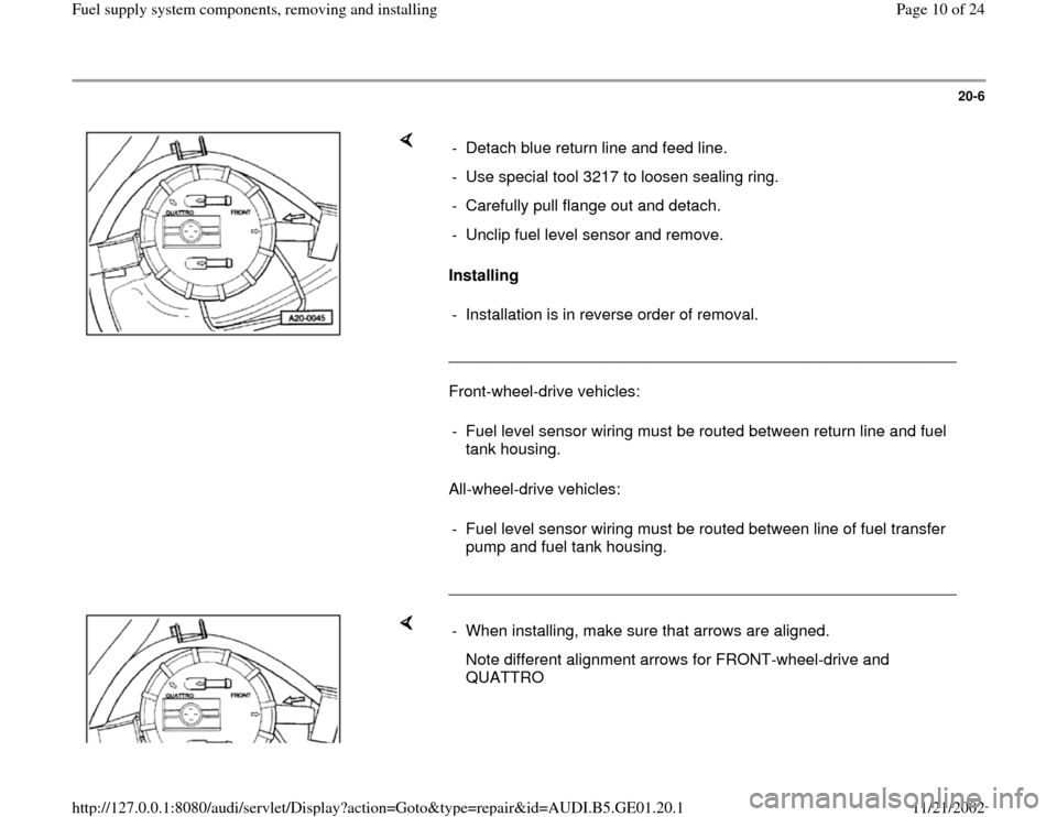 AUDI A4 2000 B5 / 1.G AFC Engine Fuel Supply System Components Workshop Manual 20-6
 
    
Installing  
_________________________________________________________  
Front-wheel-drive vehicles:  
All-wheel-drive vehicles:  
_________________________________________________________