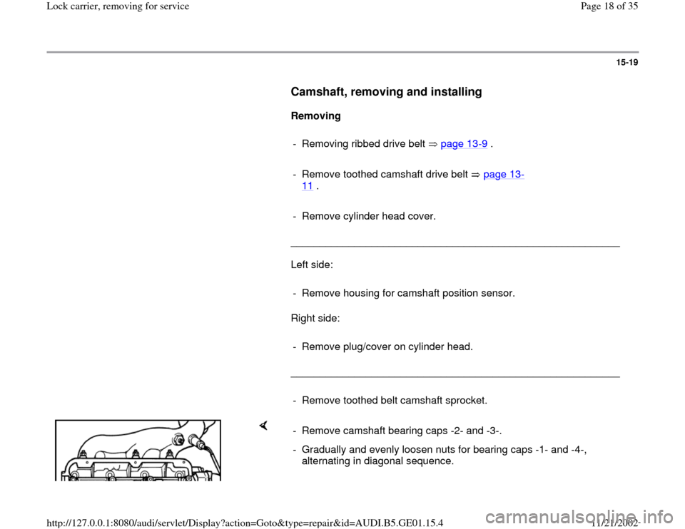 AUDI A4 1997 B5 / 1.G AFC Engine Lock Carrier Removing For Service User Guide 15-19
      
Camshaft, removing and installing
 
     
Removing  
     
-  Removing ribbed drive belt   page 13-9 .
     
-  Remove toothed camshaft drive belt   page 13
-
11
 . 
     
-  Remove cylin