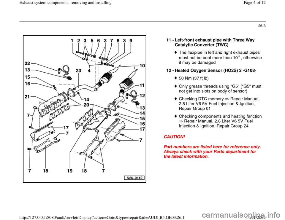 AUDI A6 1995 C5 / 2.G AHA ATQ Engines Exhaust System Components Manual 26-3
 
  
CAUTION! 
Part numbers are listed here for reference only. 
Always check with your Parts department for 
the latest information.  11 - 
Left-front exhaust pipe with Three Way 
Catalytic Conv