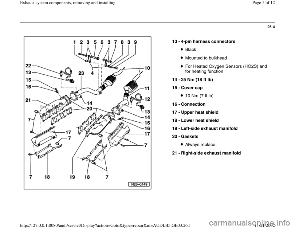 AUDI A8 1995 D2 / 1.G AHA ATQ Engines Exhaust System Components Manual 26-4
 
  
13 - 
4-pin harness connectors 
BlackMounted to bulkheadFor Heated Oxygen Sensors (HO2S) and 
for heating function 
14 - 
25 Nm (18 ft lb) 
15 - 
Cover cap 10 Nm (7 ft lb)
16 - 
Connection 
