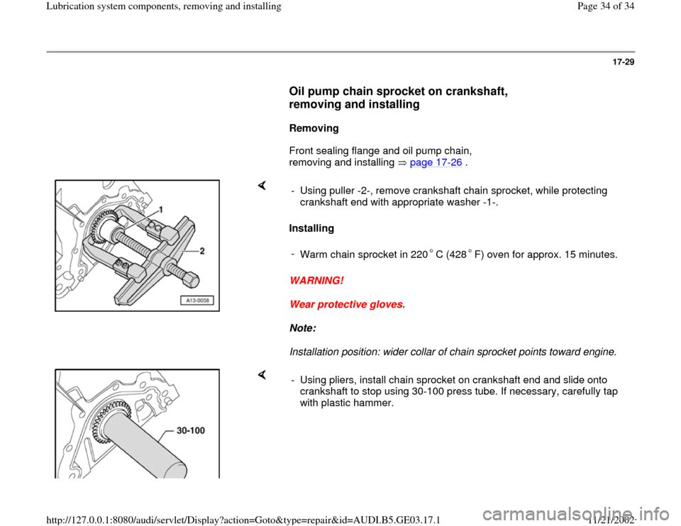 AUDI A4 2000 B5 / 1.G AHA ATQ Engines Lubrication System Components Owners Guide 17-29
      
Oil pump chain sprocket on crankshaft, 
removing and installing
 
     
Removing  
      Front sealing flange and oil pump chain, 
removing and installing   page 17
-26
 .  
    
Installi