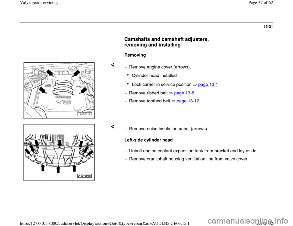 AUDI A6 1995 C5 / 2.G AHA ATQ Engines Valve Gear Owners Guide 15-31
      
Camshafts and camshaft adjusters, 
removing and installing
 
     
Removing  
    
-  Remove engine cover (arrows).
Cylinder head installed Lock carrier in service position   page 13
-1 
