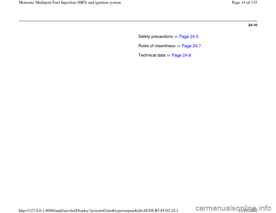 AUDI A8 2000 D2 / 1.G AEB Engine Motronic MFI And Ignition System 24-10
       Safety precautions   Page 24
-5   
      Rules of cleanliness   Page 24
-7   
      Technical data   Page 24
-8   
Pa
ge 14 of 135 Motronic Multi
port Fuel In
jection 
(MFI
) and i
gnitio