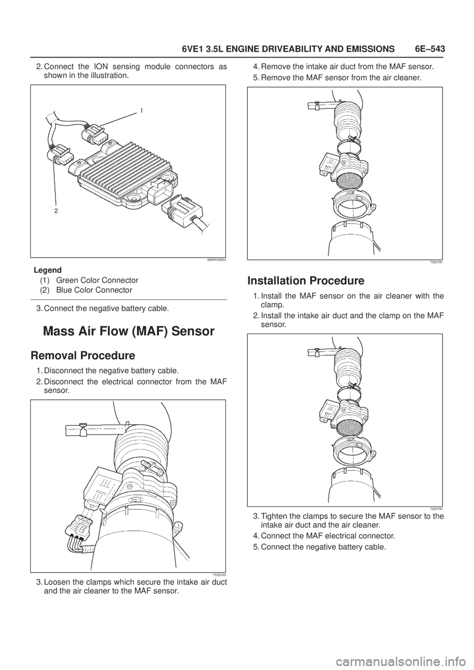 ISUZU AXIOM 2002  Service Repair Manual 6E±543
6VE1 3.5L ENGINE DRIVEABILITY AND EMISSIONS
2. Connect the ION sensing module connectors as
shown in the illustration.
060RY00003
Legend
(1) Green Color Connector
(2) Blue Color Connector
3. C