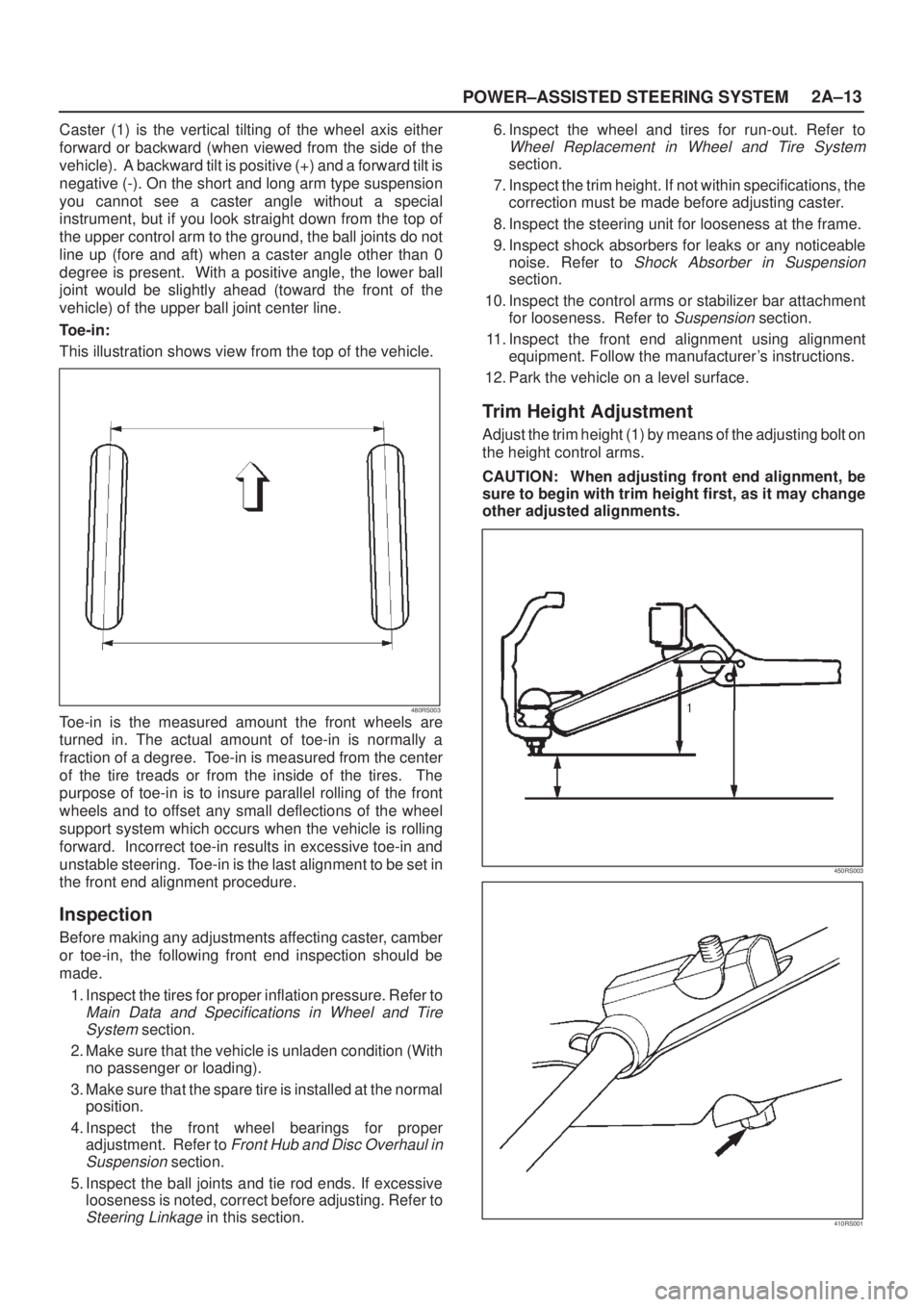 ISUZU AXIOM 2002 Service Repair Manual POWER±ASSISTED STEERING SYSTEM2A±13
Caster (1) is the vertical tilting of the wheel axis either
forward or backward (when viewed from the side of the
vehicle). A backward tilt is positive (+) and a ISUZU AXIOM 2002 Service Repair Manual POWER±ASSISTED STEERING SYSTEM2A±13
Caster (1) is the vertical tilting of the wheel axis either
forward or backward (when viewed from the side of the
vehicle). A backward tilt is positive (+) and a
