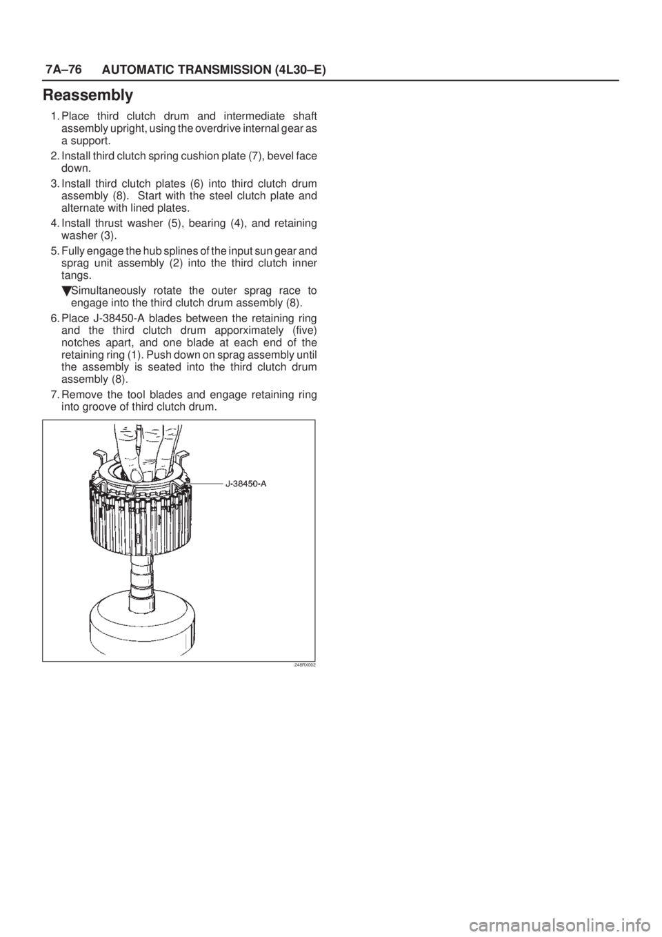 ISUZU AXIOM 2002  Service Repair Manual 7A±76
AUTOMATIC TRANSMISSION (4L30±E)
Reassembly
1. Place third clutch drum and intermediate shaft
assembly upright, using the overdrive internal gear as
a support.
2. Install third clutch spring cu
