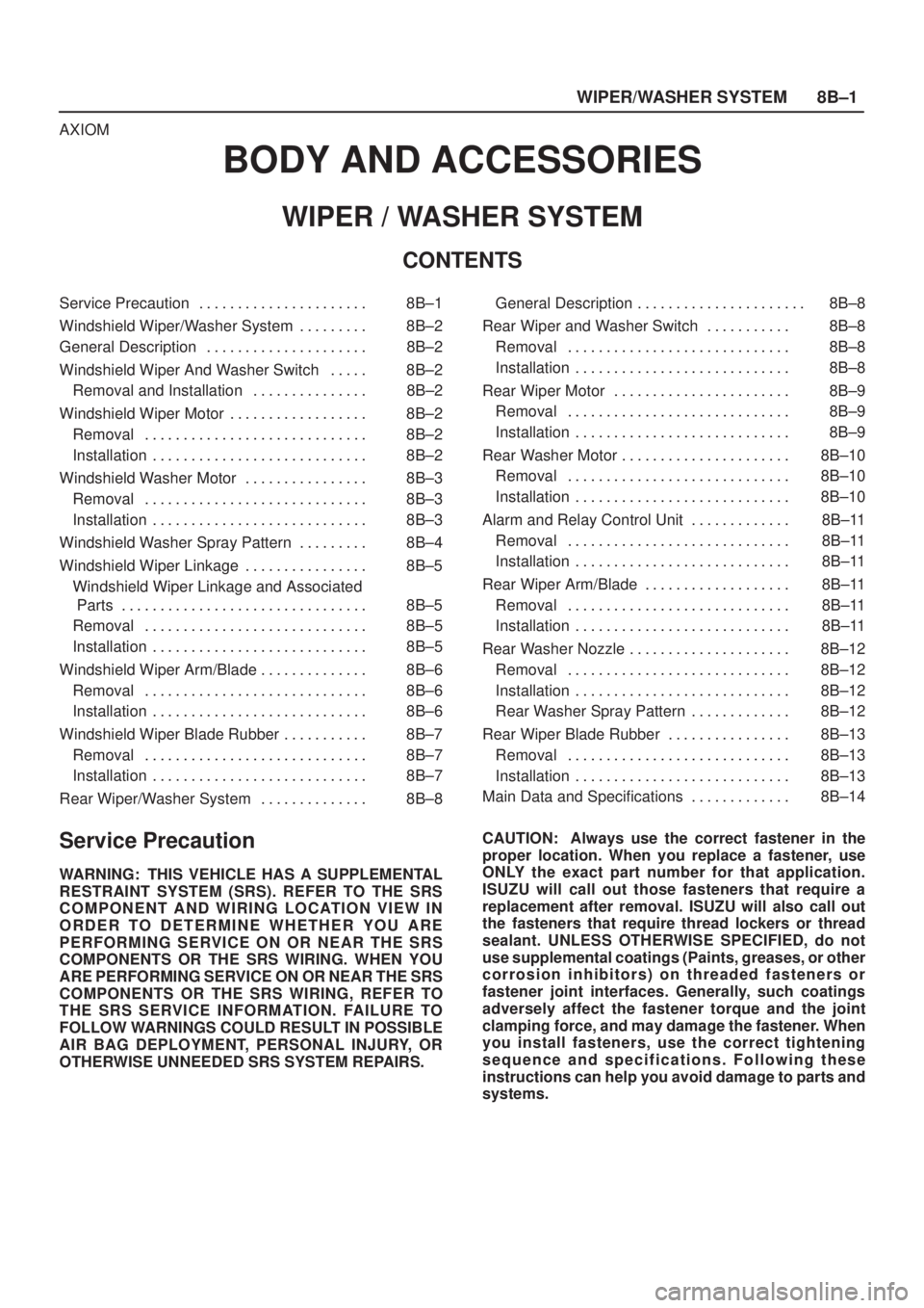 ISUZU AXIOM 2002  Service Repair Manual WIPER/WASHER SYSTEM8B±1
AXIOM
BODY AND ACCESSORIES
WIPER / WASHER SYSTEM
CONTENTS
Service Precaution 8B±1. . . . . . . . . . . . . . . . . . . . . . 
Windshield Wiper/Washer System 8B±2. . . . . . 