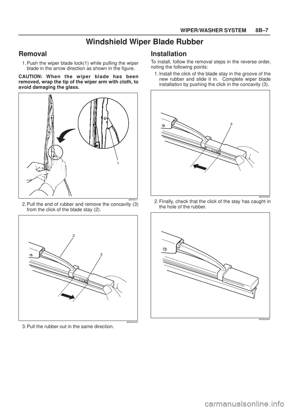 ISUZU AXIOM 2002  Service Repair Manual WIPER/WASHER SYSTEM8B±7
Windshield Wiper Blade Rubber
Removal
1. Push the wiper blade lock(1) while pulling the wiper
blade in the arrow direction as shown in the figure.
CAUTION: W h e n t h e w i p