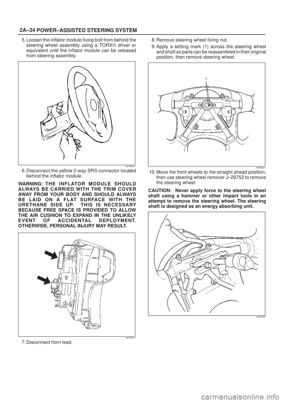 ISUZU AXIOM 2002  Service Repair Manual 2A±34
POWER±ASSISTED STEERING SYSTEM
5. Loosen the inflator module fixing bolt from behind the
steering wheel assembly using a TORX) driver or
equivalent until the inflator module can be released
fr