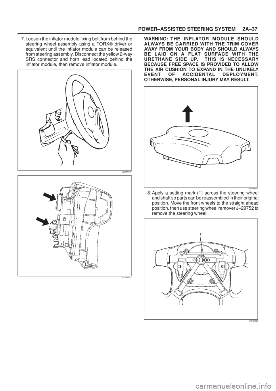 ISUZU AXIOM 2002  Service Repair Manual POWER±ASSISTED STEERING SYSTEM2A±37
7. Loosen the inflator module fixing bolt from behind the
steering wheel assembly using a TORX) driver or
equivalent until the inflator module can be released
fro