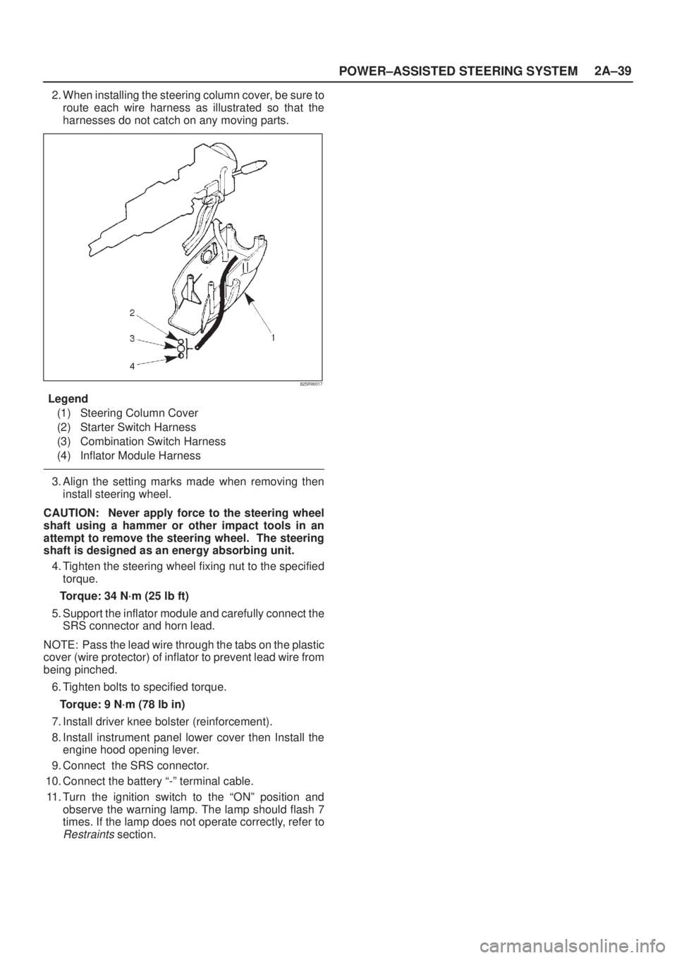 ISUZU AXIOM 2002 Service Service Manual POWER±ASSISTED STEERING SYSTEM2A±39
2. When installing the steering column cover, be sure to
route each wire harness as illustrated so that the
harnesses do not catch on any moving parts.
825RW017
L ISUZU AXIOM 2002 Service Service Manual POWER±ASSISTED STEERING SYSTEM2A±39
2. When installing the steering column cover, be sure to
route each wire harness as illustrated so that the
harnesses do not catch on any moving parts.
825RW017
L