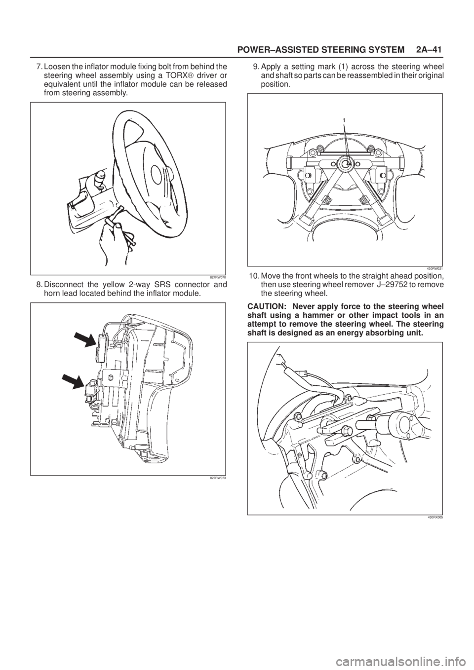 ISUZU AXIOM 2002 Service Repair Manual POWER±ASSISTED STEERING SYSTEM2A±41
7. Loosen the inflator module fixing bolt from behind the
steering wheel assembly using a TORX) driver or
equivalent until the inflator module can be released
fro ISUZU AXIOM 2002 Service Repair Manual POWER±ASSISTED STEERING SYSTEM2A±41
7. Loosen the inflator module fixing bolt from behind the
steering wheel assembly using a TORX) driver or
equivalent until the inflator module can be released
fro