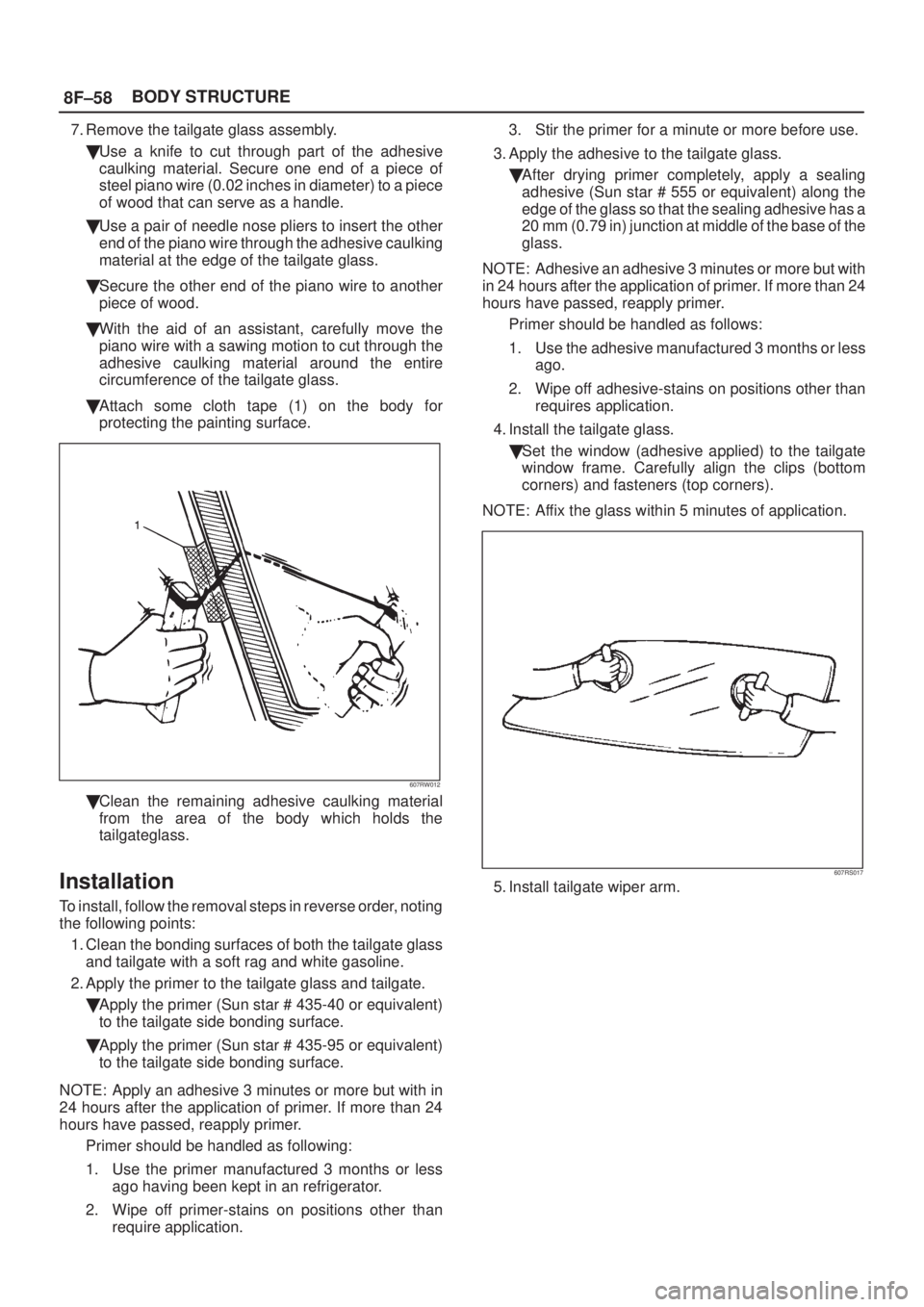 ISUZU AXIOM 2002  Service User Guide 8F±58BODY STRUCTURE
7. Remove the tailgate glass assembly.
Use a knife to cut through part of the adhesive
caulking material. Secure one end of a piece of
steel piano wire (0.02 inches in diameter) 