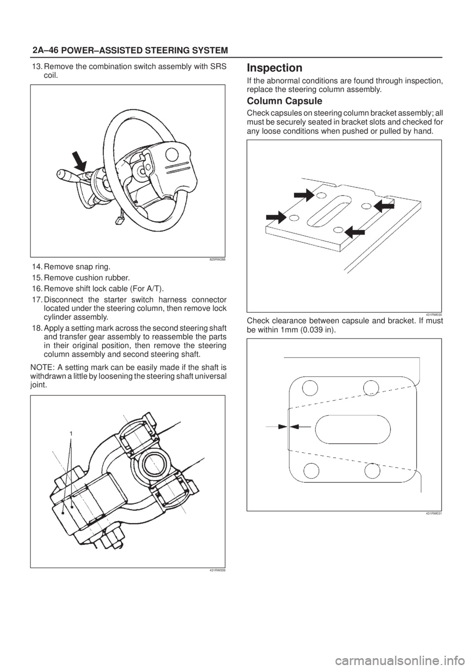 ISUZU AXIOM 2002 Service Repair Manual 2A±46
POWER±ASSISTED STEERING SYSTEM
13. Remove the combination switch assembly with SRS
coil.
825RW288
14. Remove snap ring.
15. Remove cushion rubber.
16. Remove shift lock cable (For A/T).
17. Di ISUZU AXIOM 2002 Service Repair Manual 2A±46
POWER±ASSISTED STEERING SYSTEM
13. Remove the combination switch assembly with SRS
coil.
825RW288
14. Remove snap ring.
15. Remove cushion rubber.
16. Remove shift lock cable (For A/T).
17. Di