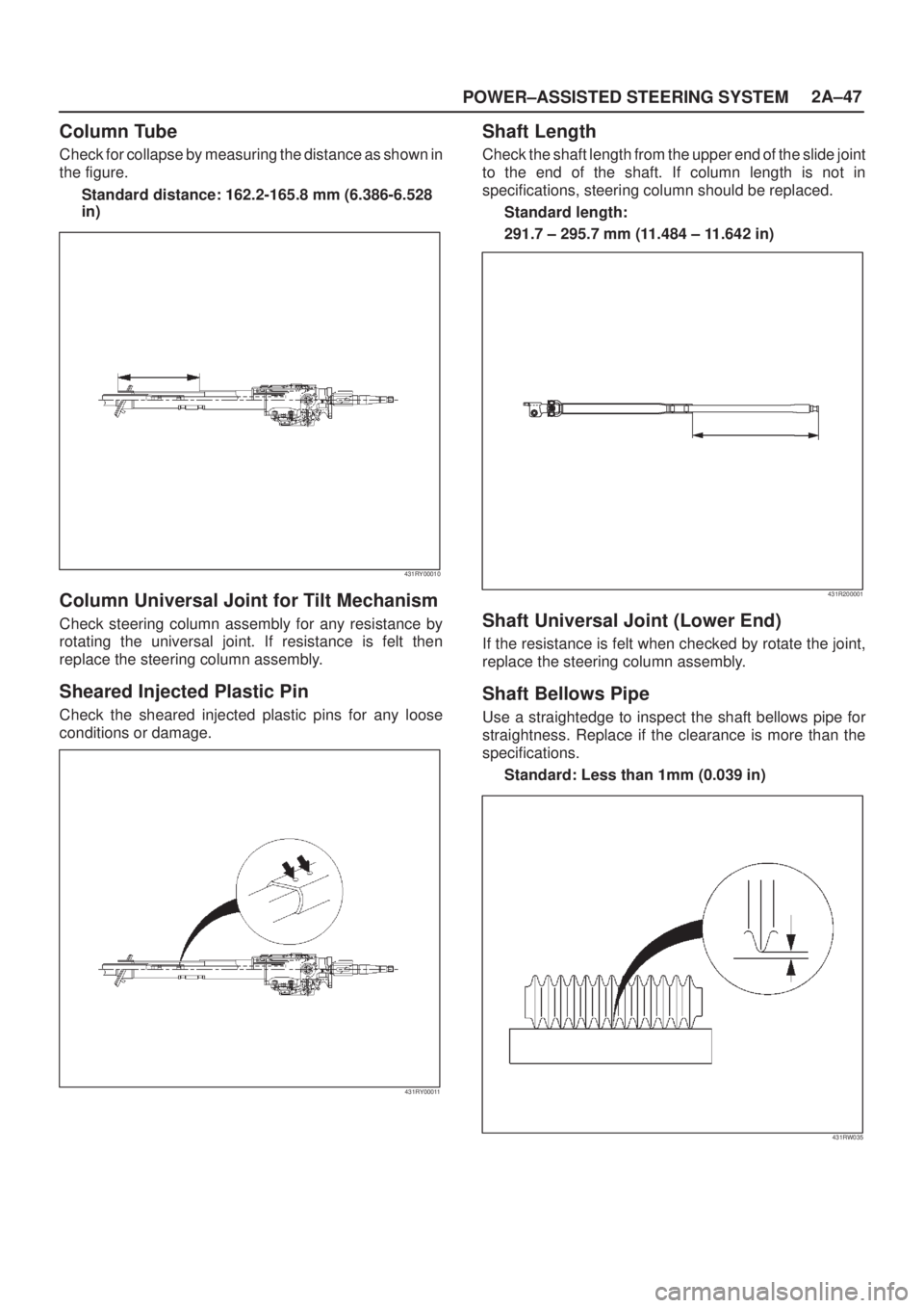ISUZU AXIOM 2002 Service Repair Manual POWER±ASSISTED STEERING SYSTEM2A±47
Column Tube
Check for collapse by measuring the distance as shown in
the figure.
Standard distance: 162.2-165.8 mm (6.386-6.528
in)
431RY00010
Column Universal Jo ISUZU AXIOM 2002 Service Repair Manual POWER±ASSISTED STEERING SYSTEM2A±47
Column Tube
Check for collapse by measuring the distance as shown in
the figure.
Standard distance: 162.2-165.8 mm (6.386-6.528
in)
431RY00010
Column Universal Jo