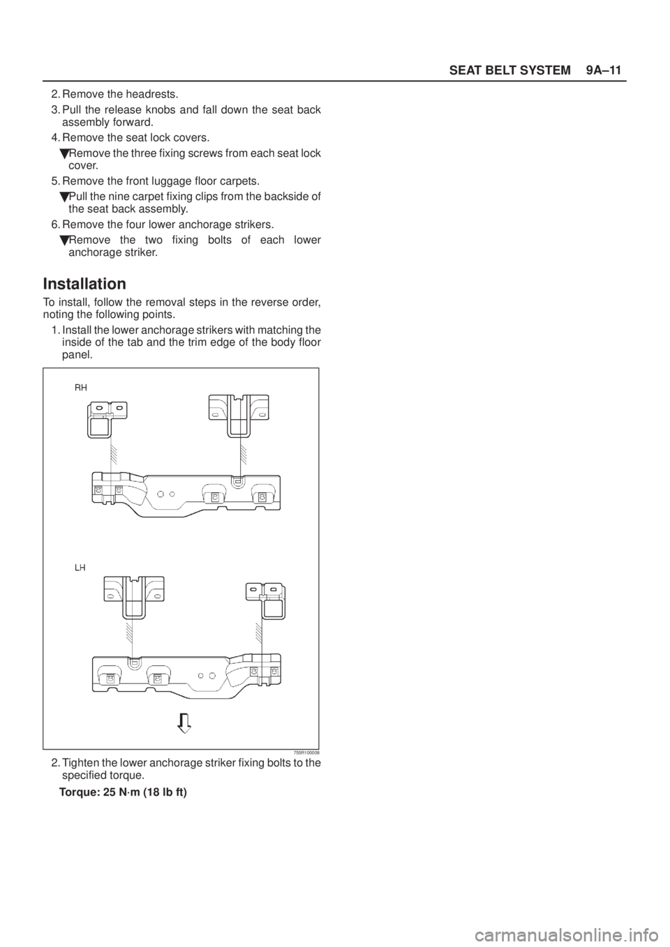 ISUZU AXIOM 2002  Service Repair Manual SEAT BELT SYSTEM9A±11
2. Remove the headrests.
3. Pull the release knobs and fall down the seat back
assembly forward.
4. Remove the seat lock covers.
Remove the three fixing screws from each seat l