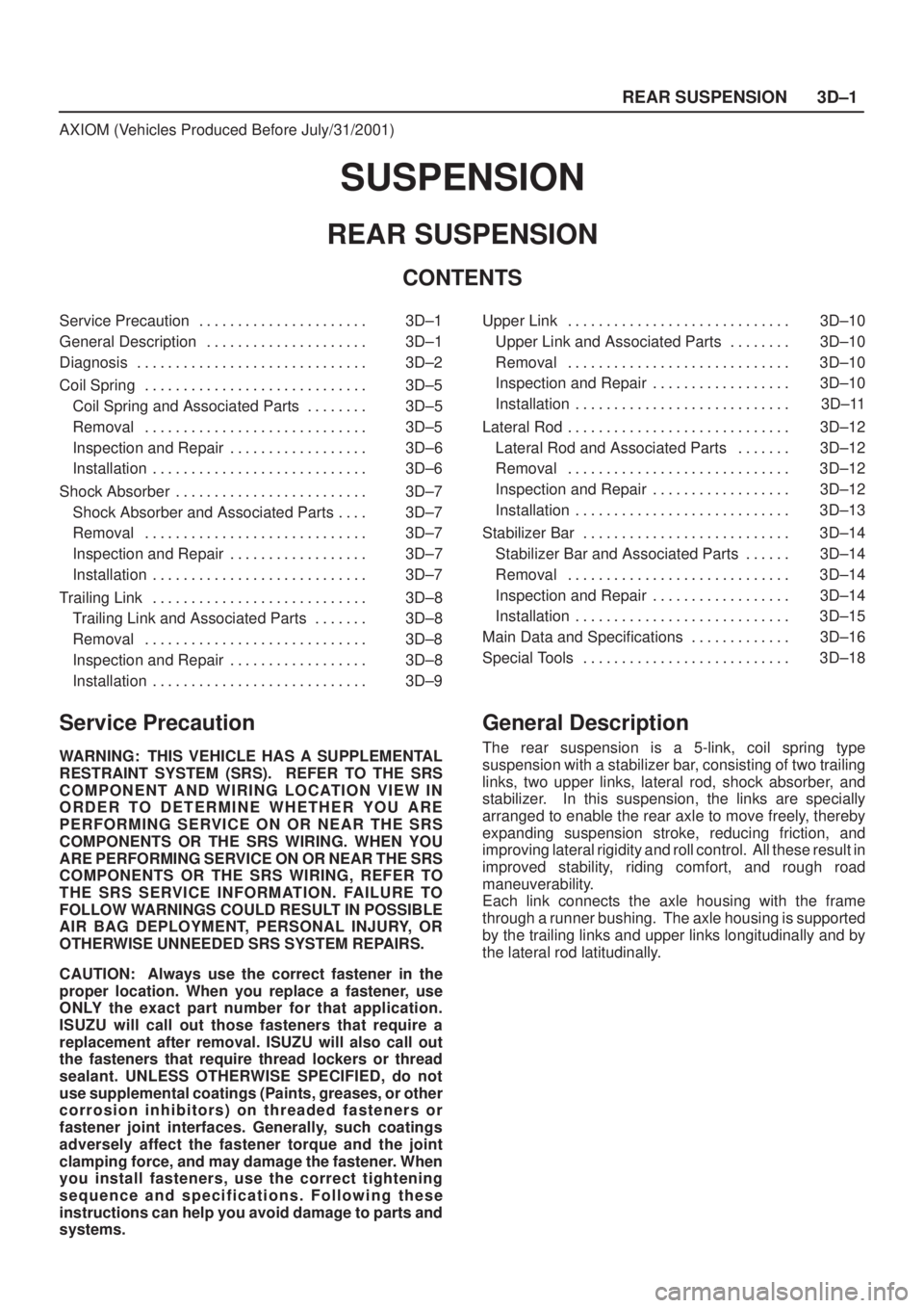 ISUZU AXIOM 2002  Service Workshop Manual REAR SUSPENSION3D±1
AXIOM (Vehicles Produced Before July/31/2001)
SUSPENSION
REAR SUSPENSION
CONTENTS
Service Precaution 3D±1. . . . . . . . . . . . . . . . . . . . . . 
General Description 3D±1. .