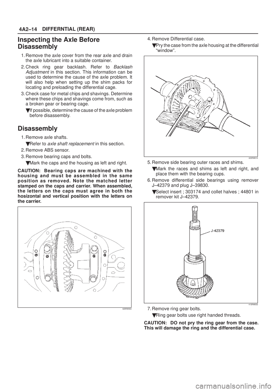ISUZU AXIOM 2002 Service Manual PDF 4A2±14DIFFERNTIAL (REAR)
Inspecting the Axle Before
Disassembly
1. Remove the axle cover from the rear axle and drain
the axle lubricant into a suitable container.
2. Check ring gear backlash. Refer ISUZU AXIOM 2002 Service Manual PDF 4A2±14DIFFERNTIAL (REAR)
Inspecting the Axle Before
Disassembly
1. Remove the axle cover from the rear axle and drain
the axle lubricant into a suitable container.
2. Check ring gear backlash. Refer