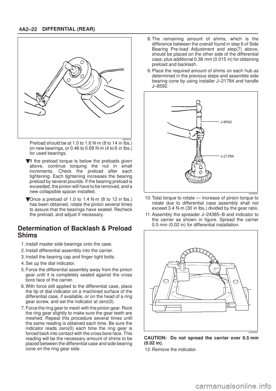 ISUZU AXIOM 2002  Service Owners Manual 4A2±22DIFFERNTIAL (REAR)
425RW018Preload should be at 1.0 to 1.6 N´m (8 to 14 in lbs.)
on new bearings, or 0.46 to 0.69 N´m (4 to 6 in lbs.)
for used bearings.
If the preload torque is below the p