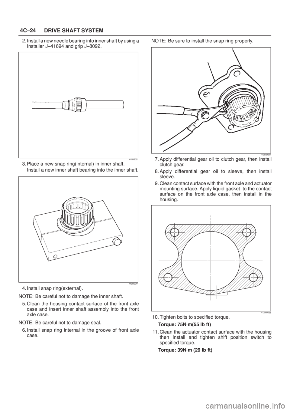 ISUZU AXIOM 2002 Service Owners Guide 4C±24
DRIVE SHAFT SYSTEM
2. Install a new needle bearing into inner shaft by using a
Installer J±41694 and grip J±8092.
412RS051
3. Place a new snap ring(internal) in inner shaft.
Install a new in ISUZU AXIOM 2002 Service Owners Guide 4C±24
DRIVE SHAFT SYSTEM
2. Install a new needle bearing into inner shaft by using a
Installer J±41694 and grip J±8092.
412RS051
3. Place a new snap ring(internal) in inner shaft.
Install a new in