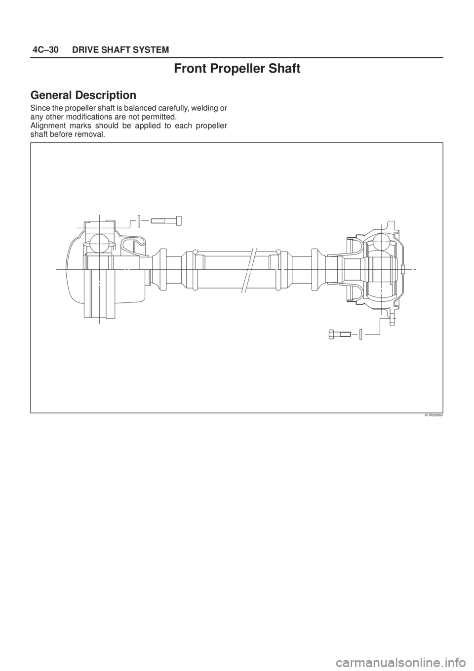 ISUZU AXIOM 2002  Service Repair Manual 4C±30
DRIVE SHAFT SYSTEM
Front Propeller Shaft
General Description
Since the propeller shaft is balanced carefully, welding or
any other modifications are not permitted.
Alignment marks should be app