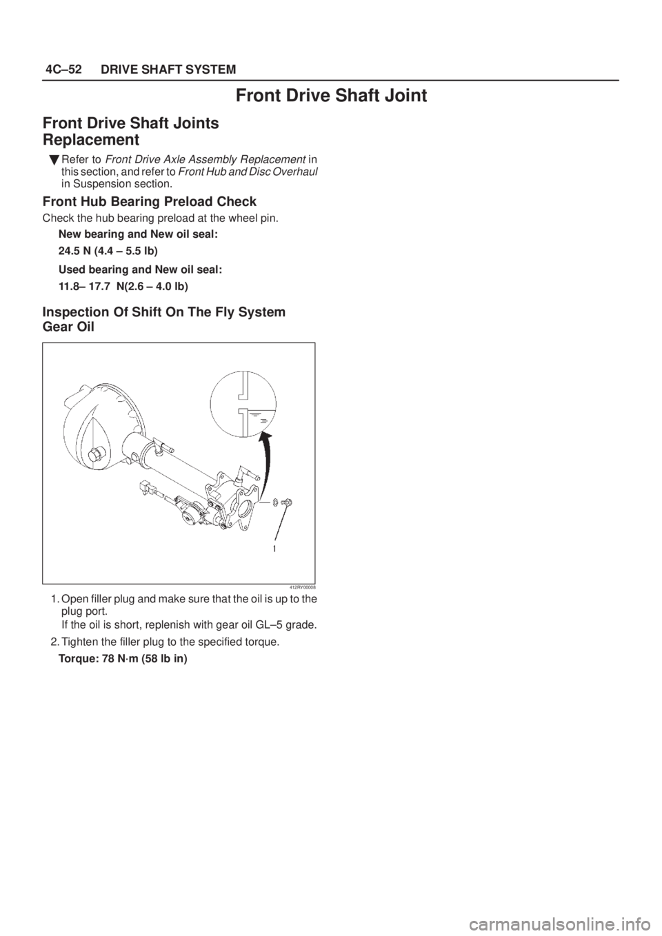 ISUZU AXIOM 2002  Service Repair Manual 4C±52
DRIVE SHAFT SYSTEM
Front Drive Shaft Joint
Front Drive Shaft Joints
Replacement
Refer to Front Drive Axle Assembly Replacement in
this section, and refer to 
Front Hub and Disc Overhaul
in Sus