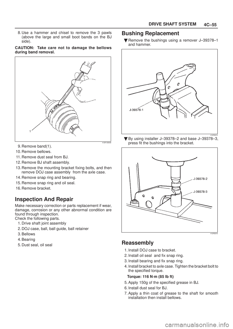 ISUZU AXIOM 2002  Service Repair Manual 4C±55 DRIVE SHAFT SYSTEM
8. Use a hammer and chisel to remove the 3 pawls
(above the large and small boot bands on the BJ
side).
CAUTION: Take care not to damage the bellows
during band removal.
412R