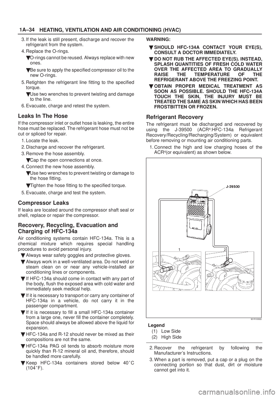 ISUZU AXIOM 2002  Service Workshop Manual 1A±34
HEATING, VENTILATION AND AIR CONDITIONING (HVAC)
3. If the leak is still present, discharge and recover the
refrigerant from the system.
4. Replace the O-rings.
O-rings cannot be reused. Alway