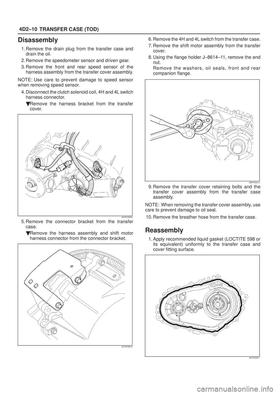 ISUZU AXIOM 2002  Service Repair Manual 4D2±10
TRANSFER CASE (TOD)
Disassembly
1. Remove the drain plug from the transfer case and
drain the oil.
2. Remove the speedometer sensor and driven gear.
3. Remove the front and rear speed sensor o