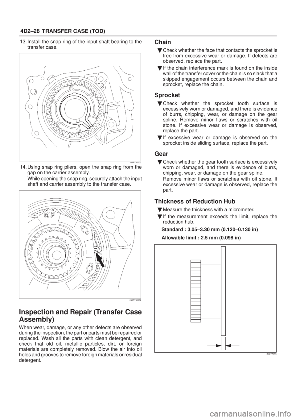 ISUZU AXIOM 2002  Service Repair Manual 4D2±28
TRANSFER CASE (TOD)
13. Install the snap ring of the input shaft bearing to the
transfer case.
265RY00003
14. Using snap ring pliers, open the snap ring from the
gap on the carrier assembly.
W