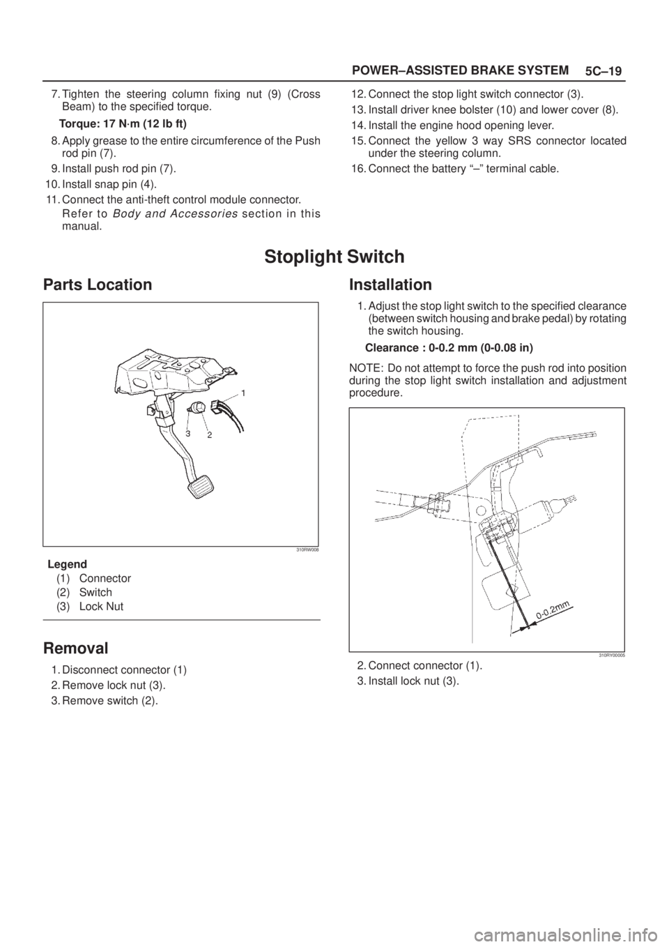 ISUZU AXIOM 2002  Service Repair Manual 5C±19 POWER±ASSISTED BRAKE SYSTEM
7. Tighten the steering column fixing nut (9) (Cross
Beam) to the specified torque.
Torque: 17 N´m (12 lb ft)
8. Apply grease to the entire circumference of the Pu