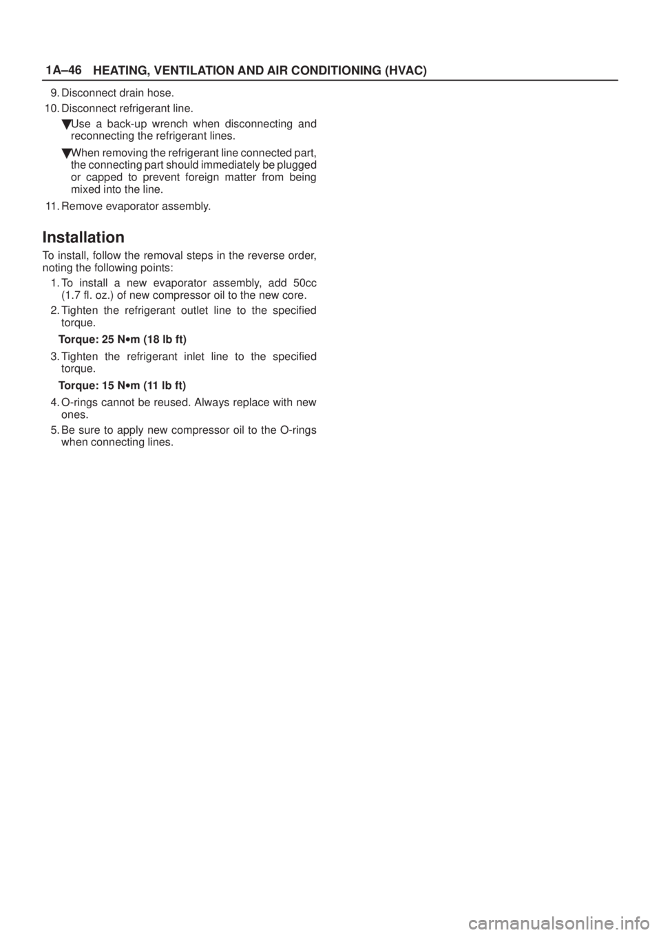 ISUZU AXIOM 2002  Service Manual PDF 1A±46
HEATING, VENTILATION AND AIR CONDITIONING (HVAC)
9. Disconnect drain hose.
10. Disconnect refrigerant line.
Use a back-up wrench when disconnecting and
reconnecting the refrigerant lines.
Whe