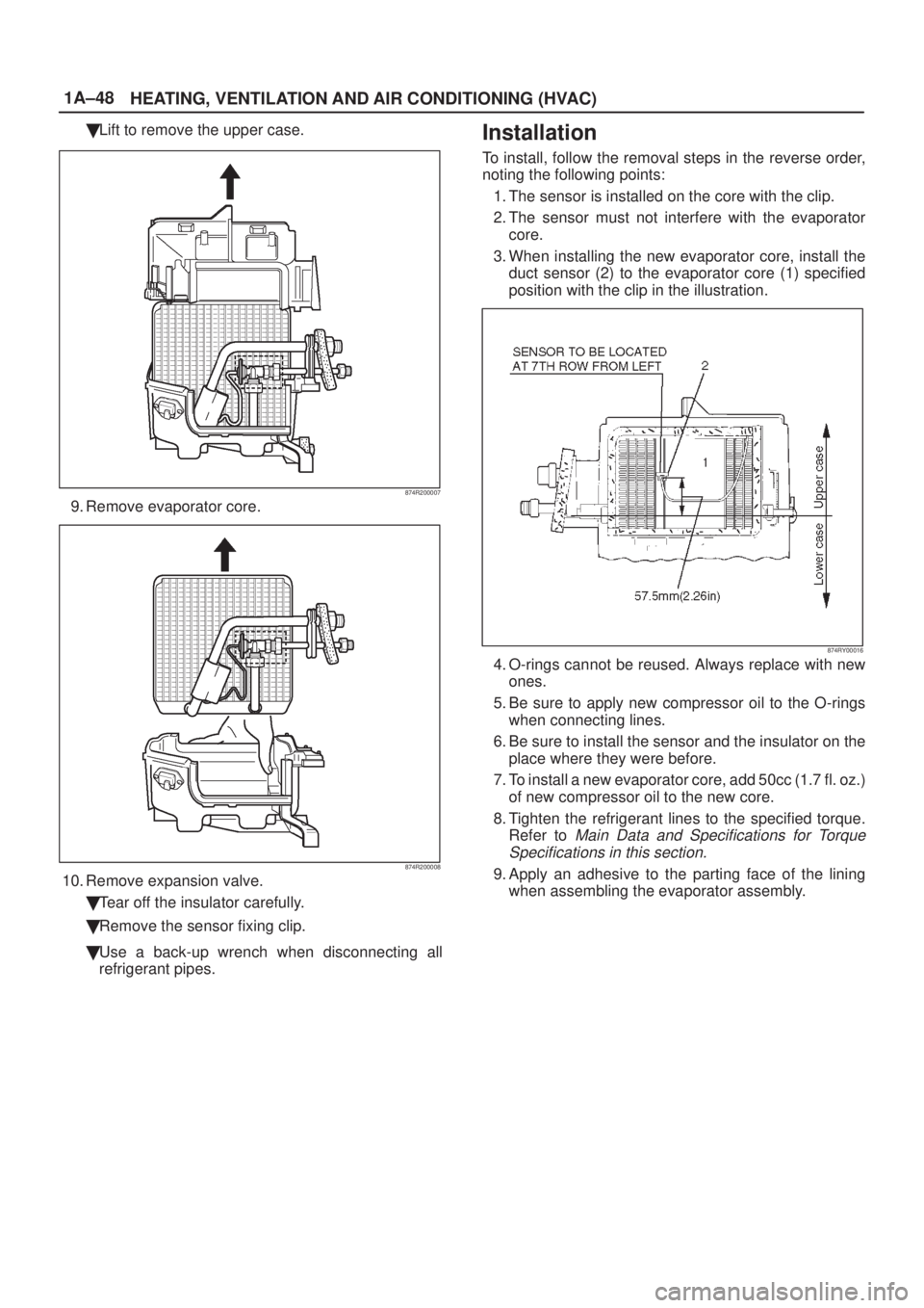 ISUZU AXIOM 2002  Service Manual PDF 1A±48
HEATING, VENTILATION AND AIR CONDITIONING (HVAC)
Lift to remove the upper case.
874R200007
9. Remove evaporator core.
874R200008
10. Remove expansion valve.
Tear off the insulator carefully.
