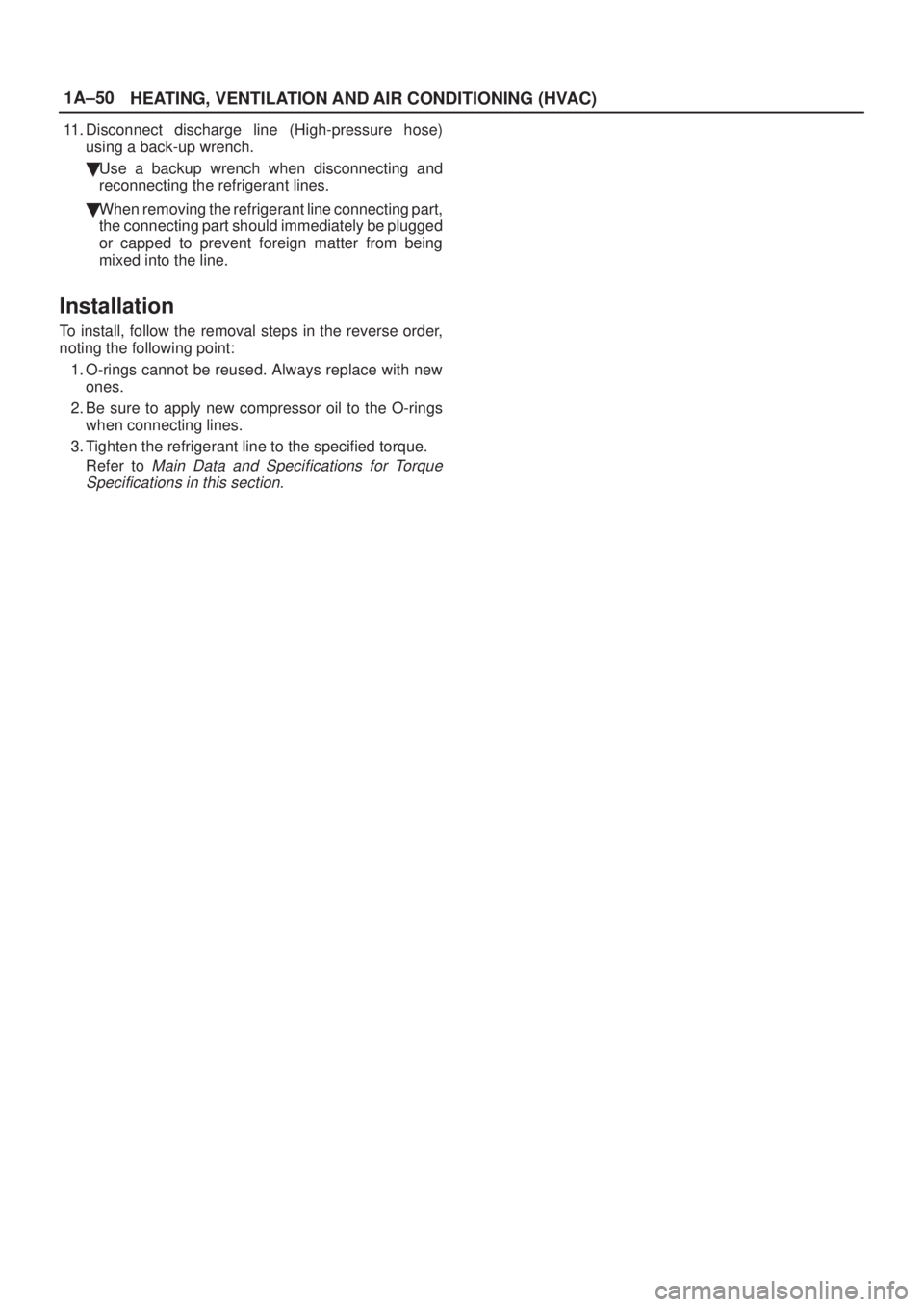 ISUZU AXIOM 2002  Service Manual PDF 1A±50
HEATING, VENTILATION AND AIR CONDITIONING (HVAC)
11. Disconnect discharge line (High-pressure hose)
using a back-up wrench.
Use a backup wrench when disconnecting and
reconnecting the refriger