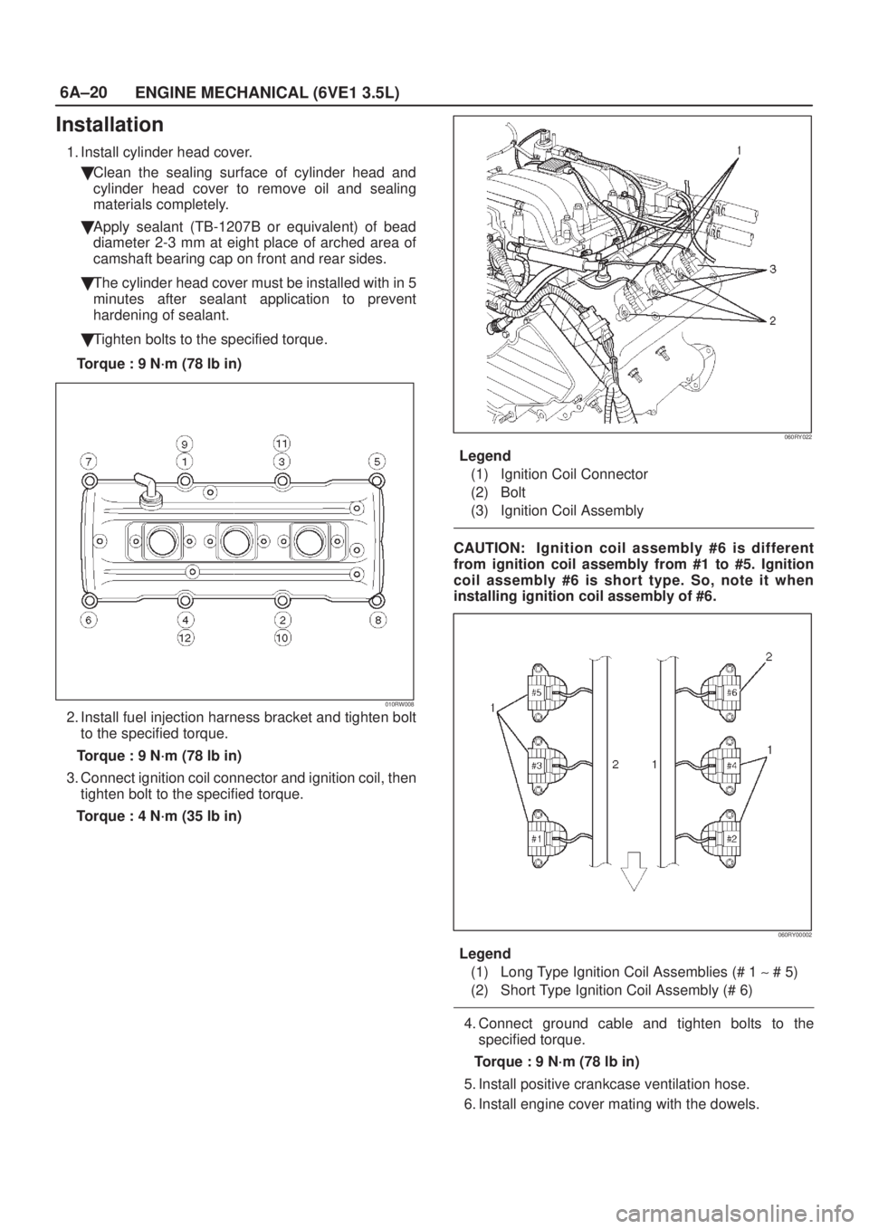 ISUZU AXIOM 2002  Service Repair Manual 6A±20
ENGINE MECHANICAL (6VE1 3.5L)
Installation
1. Install cylinder head cover.
Clean the sealing surface of cylinder head and
cylinder head cover to remove oil and sealing
materials completely.
A