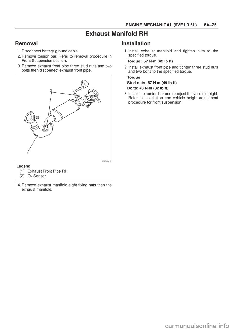 ISUZU AXIOM 2002 Service Repair Manual 6A±25
ENGINE MECHANICAL (6VE1 3.5L)
Exhaust Manifold RH
Removal
1. Disconnect battery ground cable.
2. Remove torsion bar. Refer to removal procedure in
Front Suspension section.
3. Remove exhaust fr ISUZU AXIOM 2002 Service Repair Manual 6A±25
ENGINE MECHANICAL (6VE1 3.5L)
Exhaust Manifold RH
Removal
1. Disconnect battery ground cable.
2. Remove torsion bar. Refer to removal procedure in
Front Suspension section.
3. Remove exhaust fr