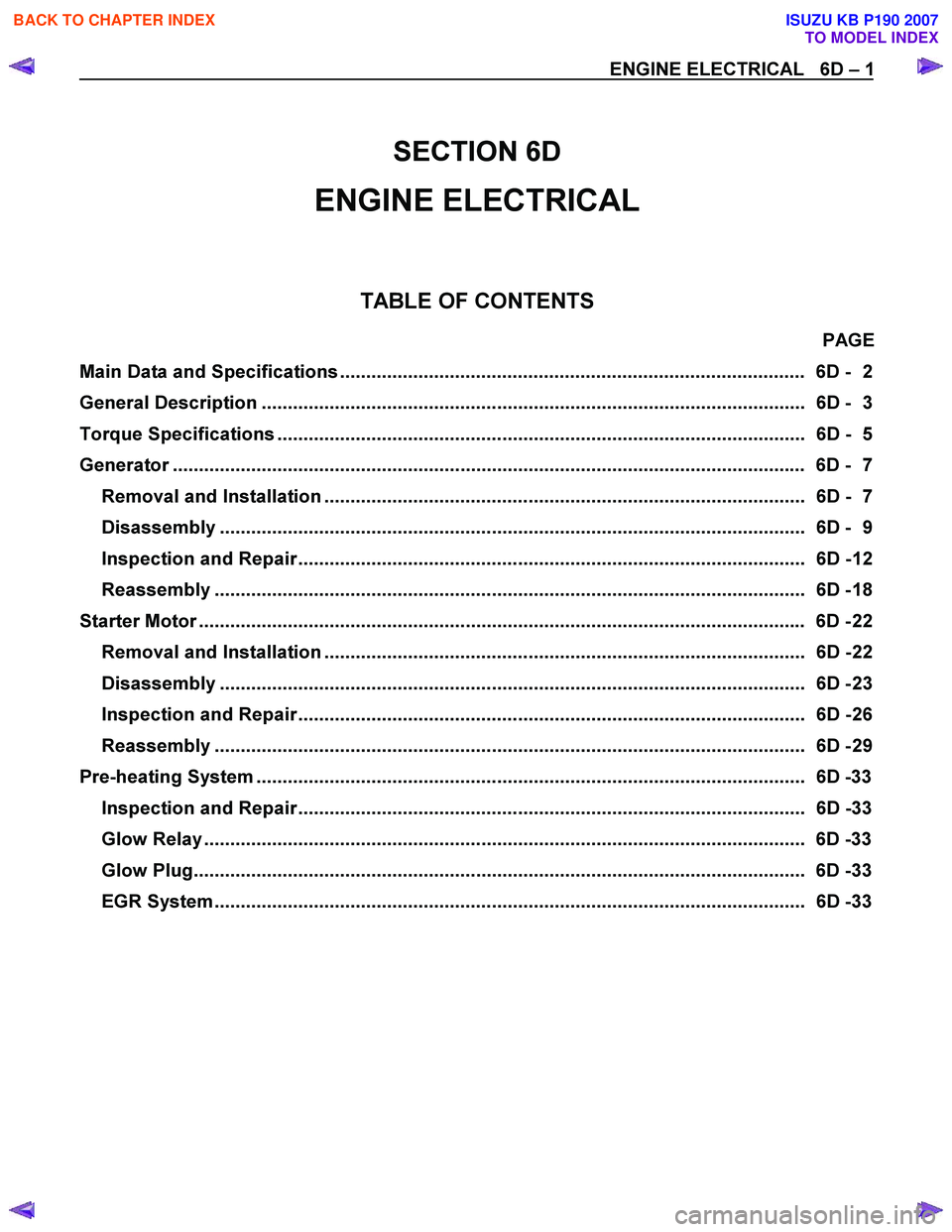 ISUZU KB P190 2007  Workshop Repair Manual   
 
SECTION 6D 
ENGINE ELECTRICAL 
  
 
TABLE OF CONTENTS 
PAGE 
Main Data and Specifications .........................................................................................   6D -  2  
Gen