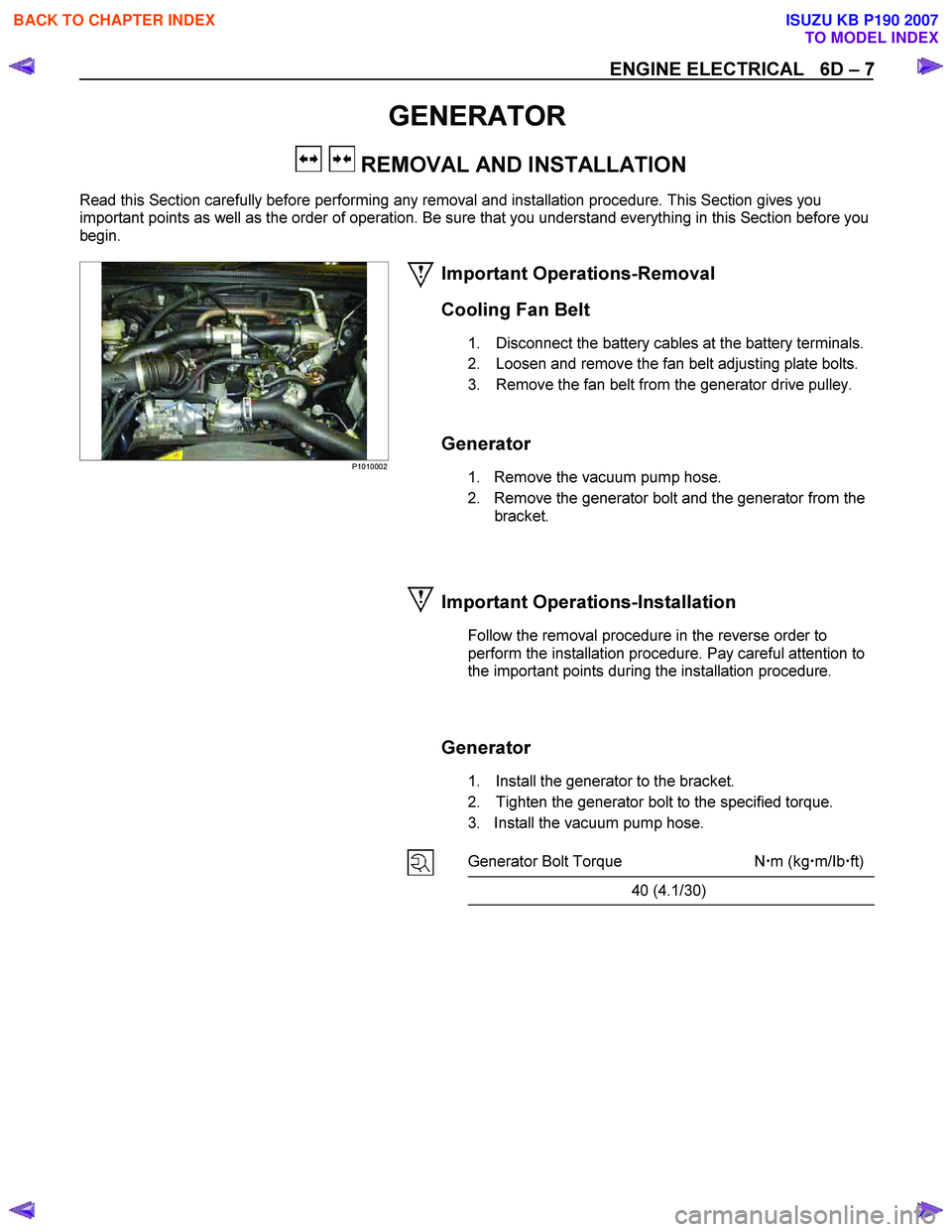 ISUZU KB P190 2007  Workshop Owners Guide ENGINE ELECTRICAL   6D – 7 
GENERATOR 
   REMOVAL AND INSTALLATION 
Read this Section carefully before performing any removal and installation procedure. This Section gives you  
important points as