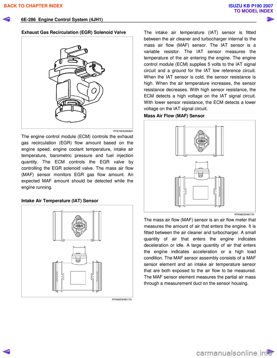 ISUZU KB P190 2007 Workshop Repair Manual 6E-286 Engine Control System (4JH1)
Exhaust Gas Recirculation (EGR) Solenoid Valve
RTW 76ESH003601
The engine control module (ECM) controls the exhaust
gas recirculation (EGR) flow amount ISUZU KB P190 2007 Workshop Repair Manual 6E-286 Engine Control System (4JH1)
Exhaust Gas Recirculation (EGR) Solenoid Valve
RTW 76ESH003601
The engine control module (ECM) controls the exhaust
gas recirculation (EGR) flow amount