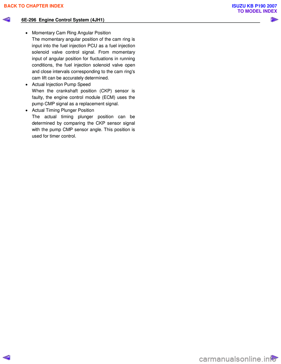 ISUZU KB P190 2007 Workshop Repair Manual 6E-296 Engine Control System (4JH1)
• Momentary Cam Ring Angular Position
The momentary angular position of the cam ring is input into the fuel injection PCU as a fuel injection
solenoid valv ISUZU KB P190 2007 Workshop Repair Manual 6E-296 Engine Control System (4JH1)
• Momentary Cam Ring Angular Position
The momentary angular position of the cam ring is input into the fuel injection PCU as a fuel injection
solenoid valv