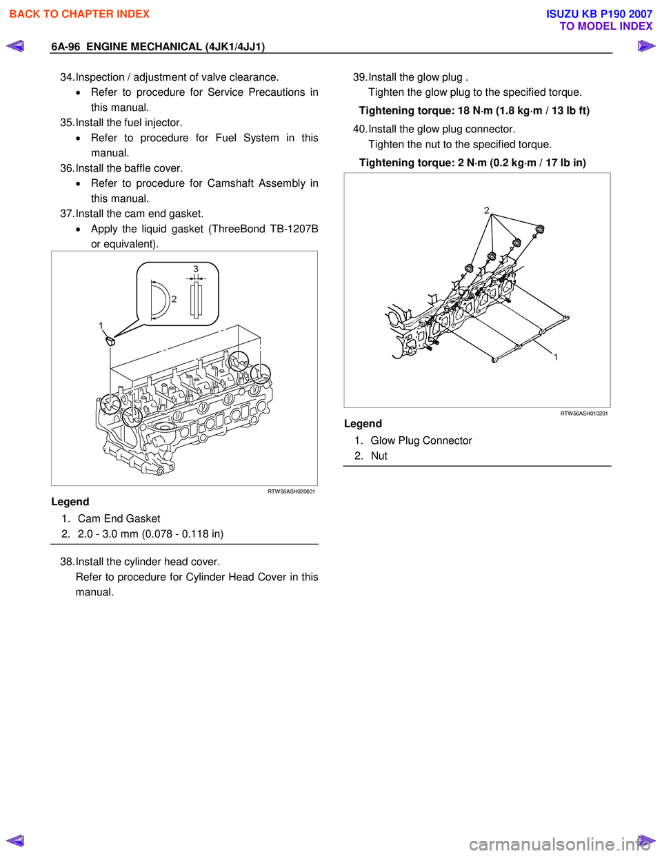ISUZU KB P190 2007 Workshop Repair Manual 6A-96 ENGINE MECHANICAL (4JK1/4JJ1)
34. Inspection / adjustment of valve clearance.
• Refer to procedure for Service Precautions in
this manual.
35. Install the fuel injector. • Refer to p ISUZU KB P190 2007 Workshop Repair Manual 6A-96 ENGINE MECHANICAL (4JK1/4JJ1)
34. Inspection / adjustment of valve clearance.
• Refer to procedure for Service Precautions in
this manual.
35. Install the fuel injector. • Refer to p
