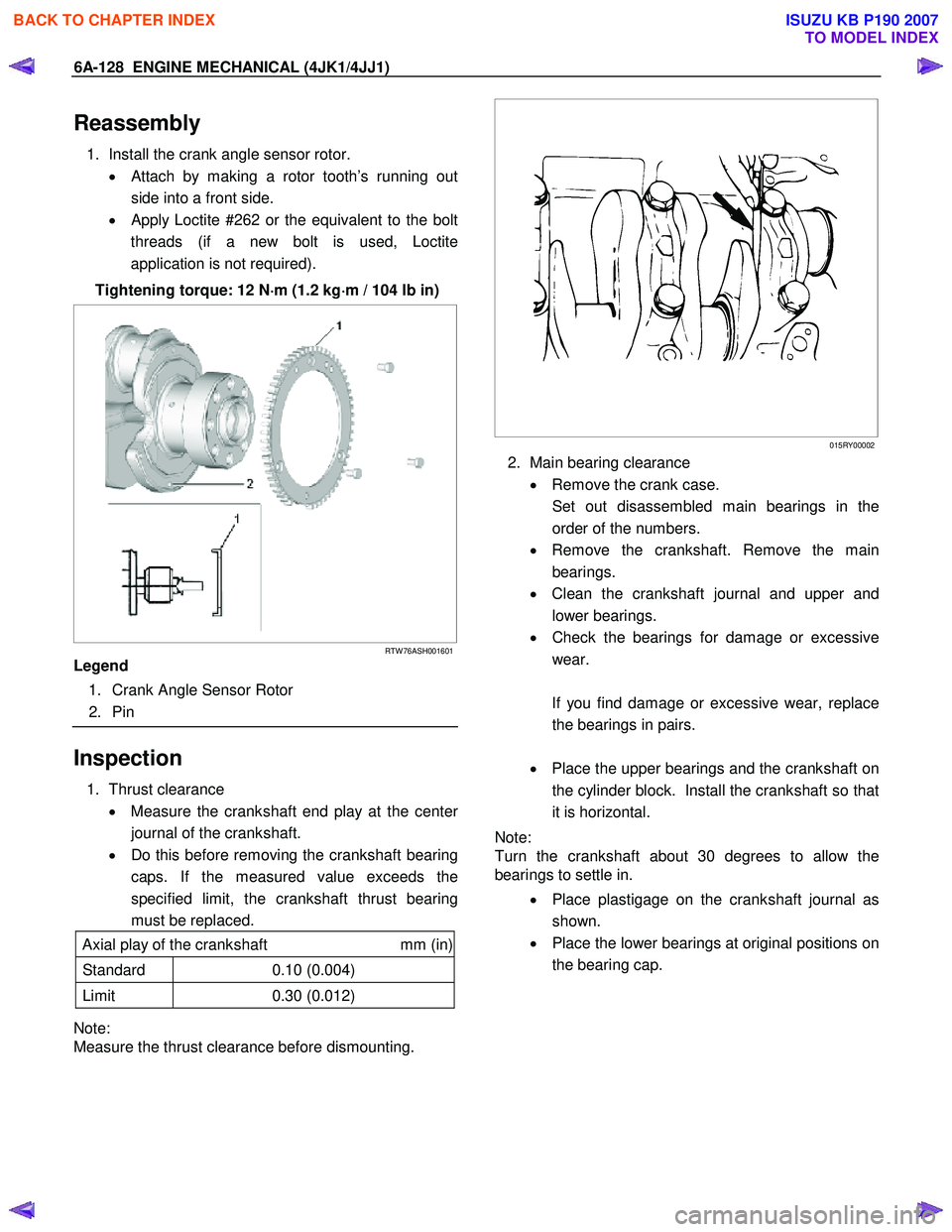 ISUZU KB P190 2007 Workshop Repair Manual 6A-128 ENGINE MECHANICAL (4JK1/4JJ1)
Reassembly
1. Install the crank angle sensor rotor.
• Attach by making a rotor tooth’s running out
side into a front side.
•
Apply Loctite #262 or t ISUZU KB P190 2007 Workshop Repair Manual 6A-128 ENGINE MECHANICAL (4JK1/4JJ1)
Reassembly
1. Install the crank angle sensor rotor.
• Attach by making a rotor tooth’s running out
side into a front side.
•
Apply Loctite #262 or t