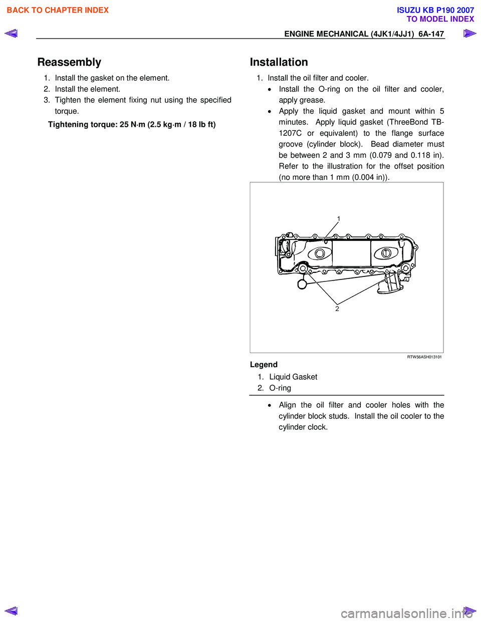 ISUZU KB P190 2007 Workshop Owners Manual ENGINE MECHANICAL (4JK1/4JJ1) 6A-147
Reassembly
1. Install the gasket on the element.
2. Install the element.
3. Tighten the element fixing nut using the specified torque.
Tightening torque: ISUZU KB P190 2007 Workshop Owners Manual ENGINE MECHANICAL (4JK1/4JJ1) 6A-147
Reassembly
1. Install the gasket on the element.
2. Install the element.
3. Tighten the element fixing nut using the specified torque.
Tightening torque: