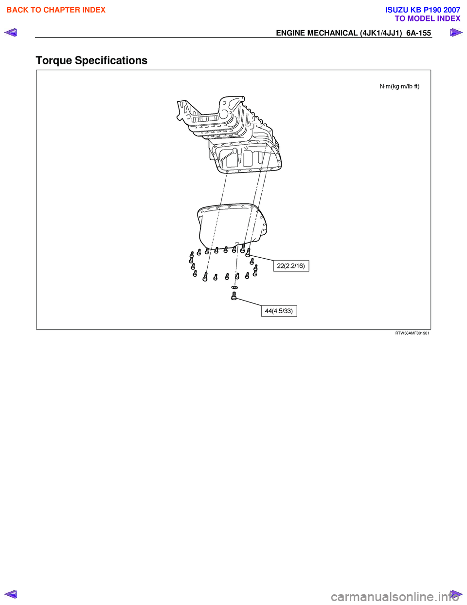 ISUZU KB P190 2007 Workshop Repair Manual ENGINE MECHANICAL (4JK1/4JJ1) 6A-155
Torque Specifications
RTW 56AMF001901
BACK TO CHAPTER INDEX
TO MODEL INDEX
ISUZU KB P190 2007 ISUZU KB P190 2007 Workshop Repair Manual ENGINE MECHANICAL (4JK1/4JJ1) 6A-155
Torque Specifications
RTW 56AMF001901
BACK TO CHAPTER INDEX
TO MODEL INDEX
ISUZU KB P190 2007