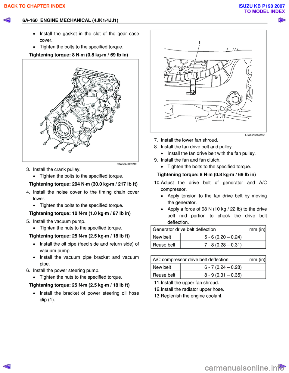 ISUZU KB P190 2007  Workshop Repair Manual 6A-160  ENGINE MECHANICAL (4JK1/4JJ1) 
•  Install the gasket in the slot of the gear case
cover. 
•   Tighten the bolts to the specified torque. 
Tightening torque: 8 N ⋅
⋅⋅ 
⋅
m (0.8 kg �