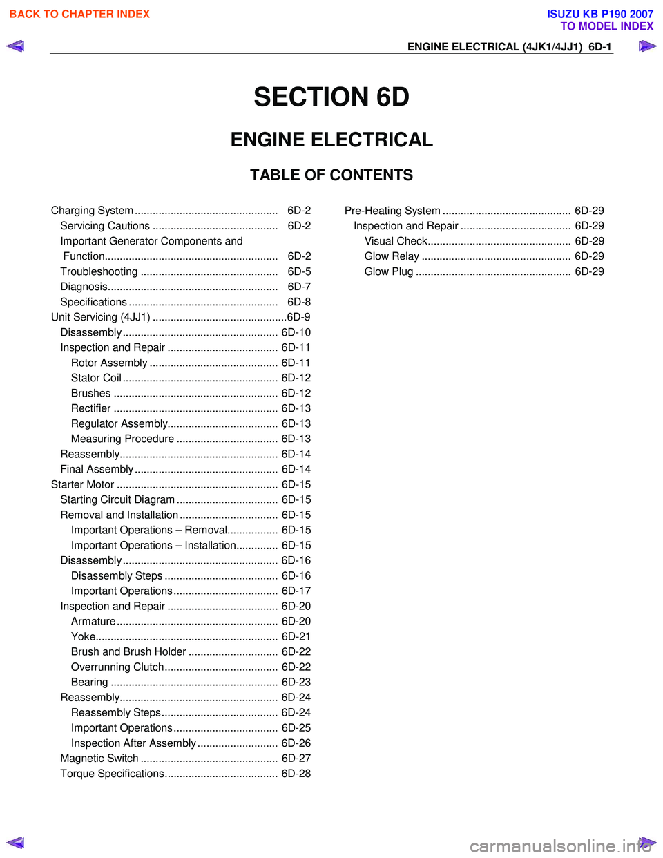ISUZU KB P190 2007  Workshop User Guide ENGINE ELECTRICAL (4JK1/4JJ1)  6D-1 
SECTION 6D 
ENGINE ELECTRICAL  
TABLE OF CONTENTS  
 
Charging System ................................................  6D-2
Servicing Cautions ...................