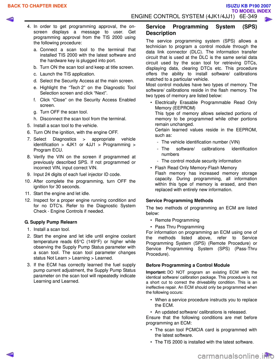 ISUZU KB P190 2007  Workshop Repair Manual ENGINE CONTROL SYSTEM (4JK1/4JJ1)   6E-349
4. In order to get programming approval, the on-screen displays a message to user. Get 
programming approval from the TIS 2000 using
the following procedure: